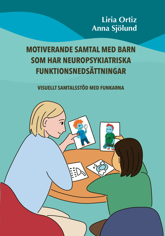 Ortiz, Liria | Sjölund, Anna | Motiverande samtal med barn som har neuropsykiatriska funktionsnedsättningar : Visuellt s...