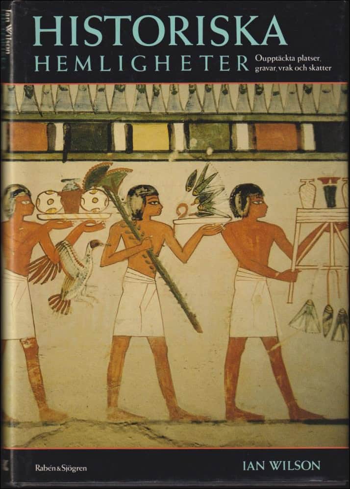 Wilson, Ian | Historiska hemligheter : Oupptäckta platser, gravar, vrak och skatter