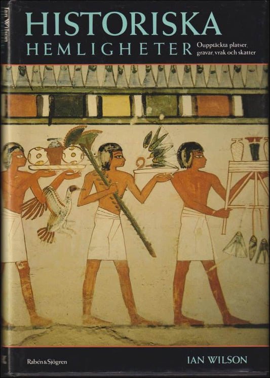 Wilson, Ian | Historiska hemligheter : Oupptäckta platser, gravar, vrak och skatter