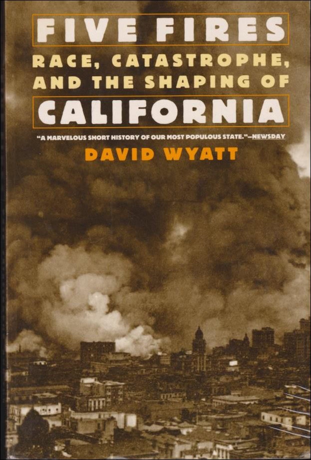 Wyatt, David | Five Fires : Race, Catastrophe, and the Shaping of California