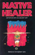 Medicine Grizzlybear (Robert G Lake) | Native Healer : Initiation into an Ancient Art