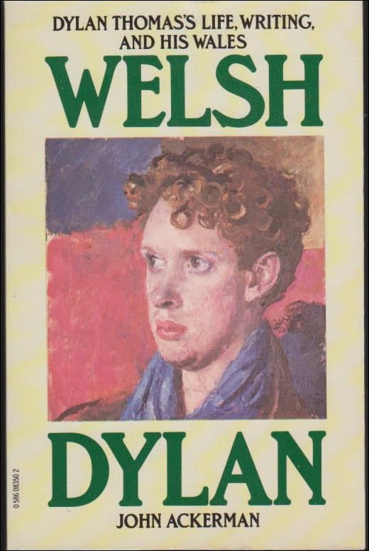 Ackerman, John | Welsh Dylan : Dylan Thomas's life, writing and his Wales