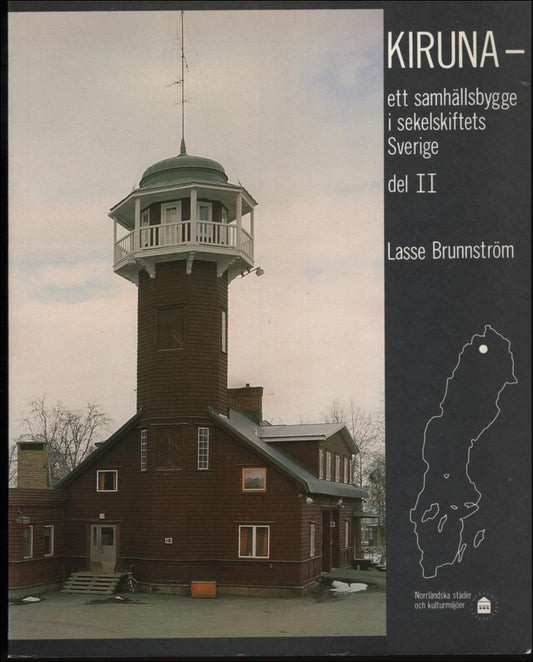 Brunnström, Lasse | Kiruna : Ett samhällsbygge i sekelskiftets Sverige