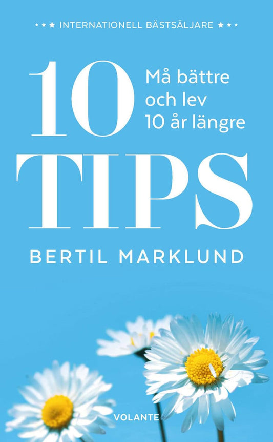 Marklund, Bertil | 10 tips : Må bättre och lev 10 år längre