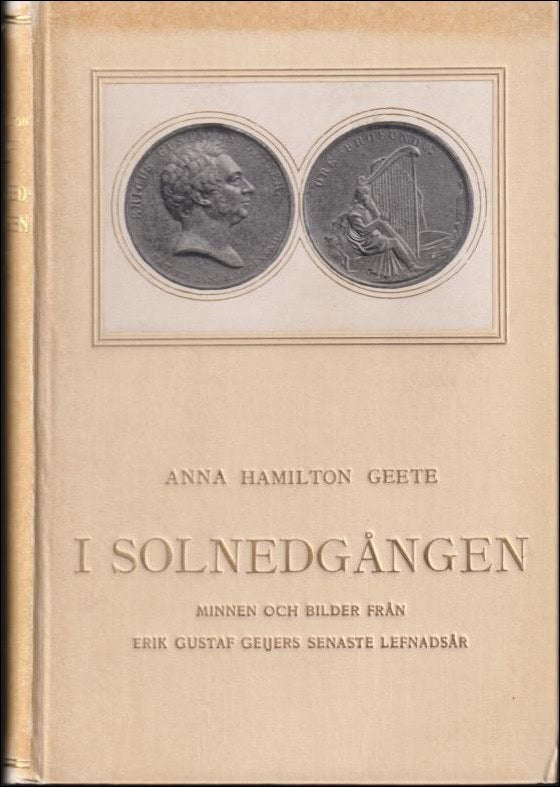 Hamilton Geete, Anna | I solnedgången : Minnen och bilder från Erik Gustaf Geijers senaste lefnadsår : fjärde samlingen