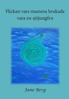 Berg, Jane | Flickan vars mamma brukade vara en sjöjungfru