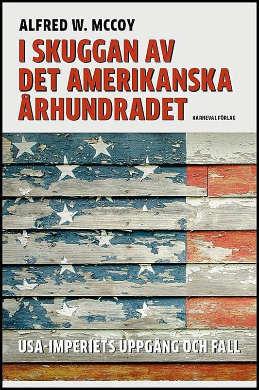 McCoy, Alfred W. | I skuggan av det amerikanska århundradet : USA-imperiets uppgång och fall