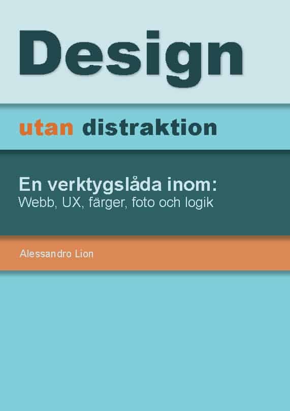 Lion, Alessandro | Design utan distraktion : En verktygslåda inom: Webb, UX, färger, foto och