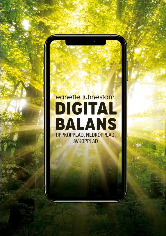 Juhnestam, Jeanette | Digital balans : Uppkopplad, nedkopplad, avkopplad