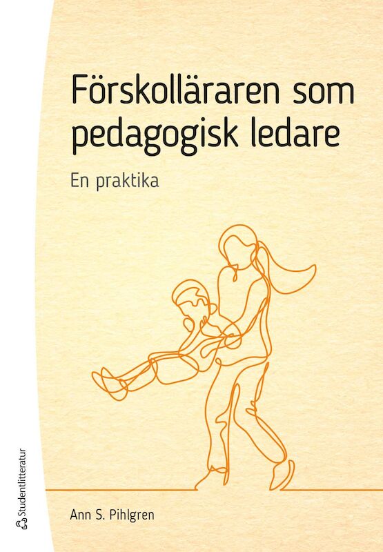 Pihlgren, Ann S | Förskolläraren som pedagogisk ledare : En praktika