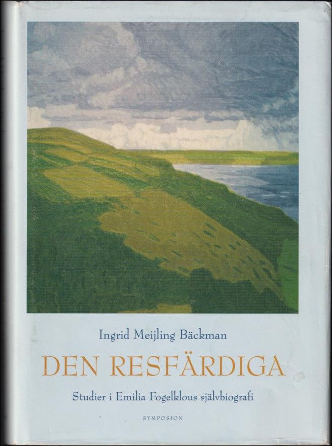 Meijling Bäckman, Ingrid | Den resfärdiga : Studier i Emilia Fogelklous självbiografi