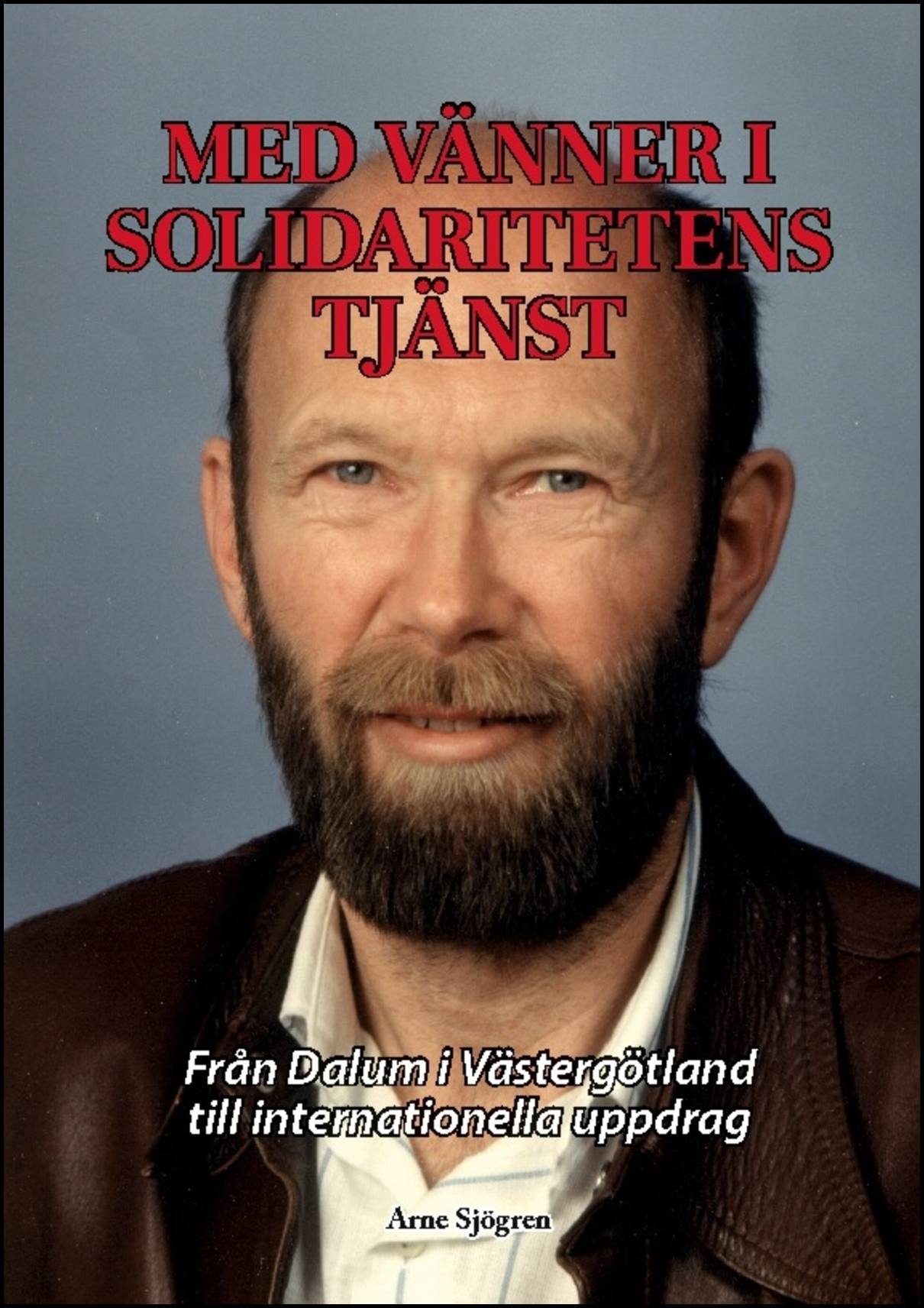 Sjögren, Arne | Med vänner i solidaritetens tjänst : Från Dalum i Västergötland till intern
