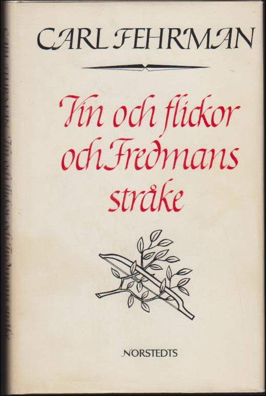 Fehrman, Carl | Vin och flickor och Fredmans stråke : Bellman och visans vägar