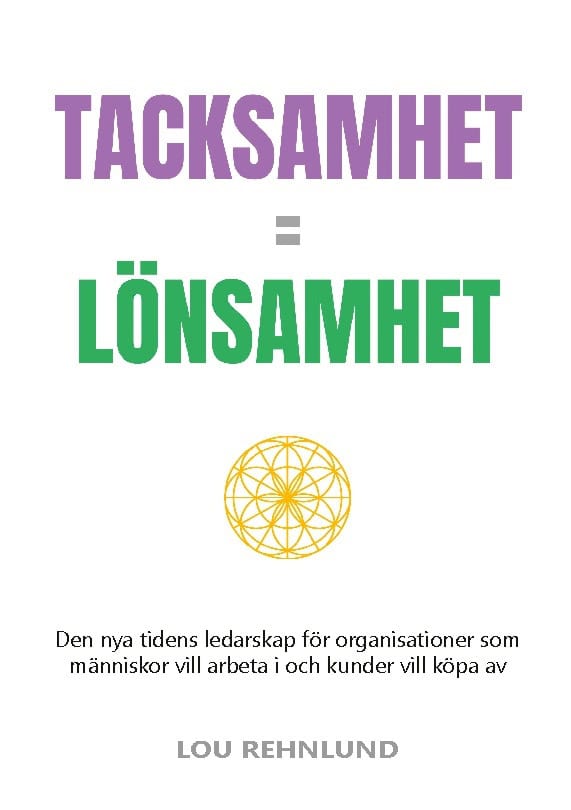 Rehnlund, Lou | Tacksamhet | lönsamhet : Den nya tidens ledarskap för organisationer som mä