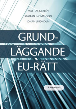 Derlén, Mattias | Ingmanson, Staffan | Lindholm, Johan | Grundläggande EU-rätt