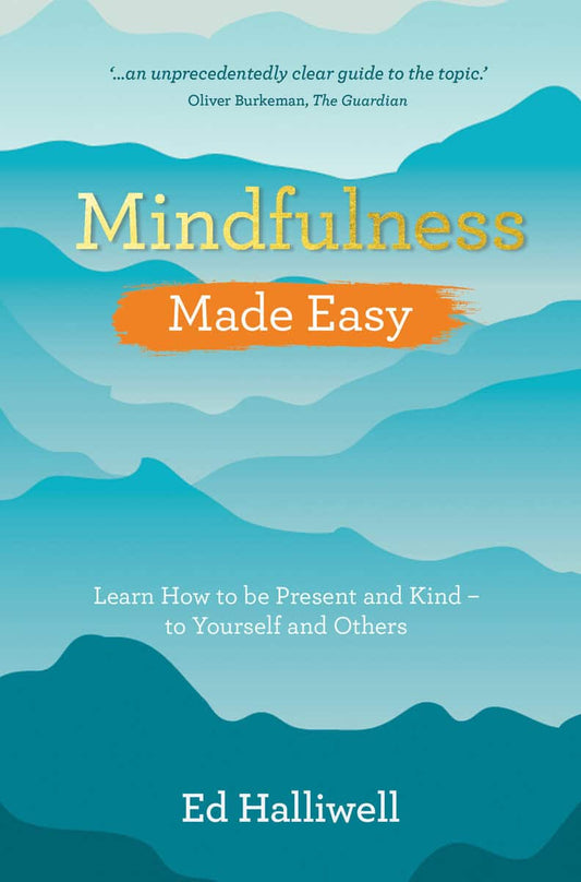 Halliwell, Ed | Mindfulness Made Easy : Learn How to Be Present and Kind - to Yourself and