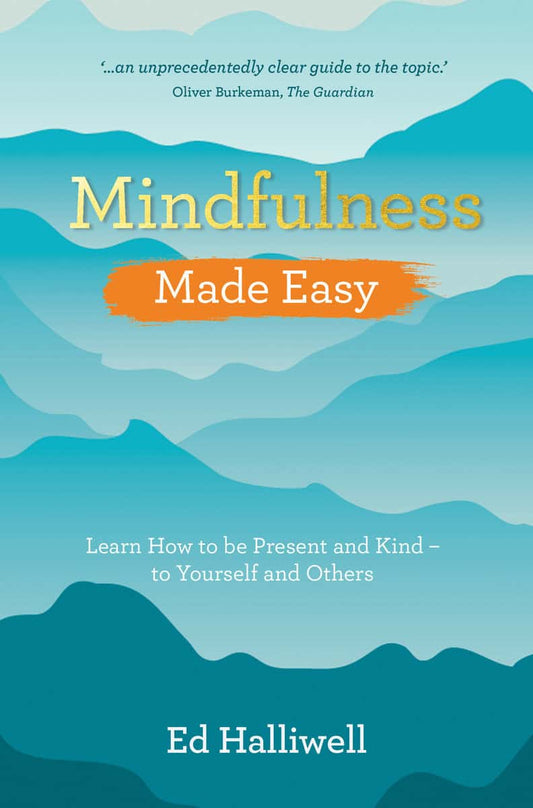 Halliwell, Ed | Mindfulness Made Easy : Learn How to Be Present and Kind - to Yourself and