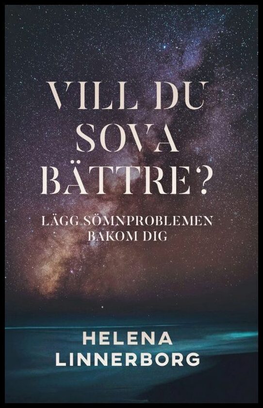 Linnerborg, Helena | Vill du sova bättre? : Lägg sömnproblemen bakom dig