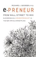 Richard J. Goossen | E-Preneur : From Wall Street to Wiki Succeeding as a Crowdpreneur™ in the New Virtual Marketplace