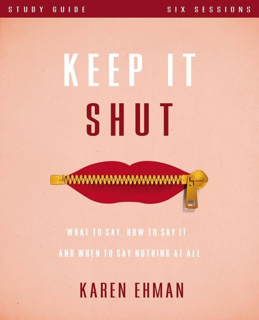 Keep it shut study guide : What to say, how to say it, and when to say noth