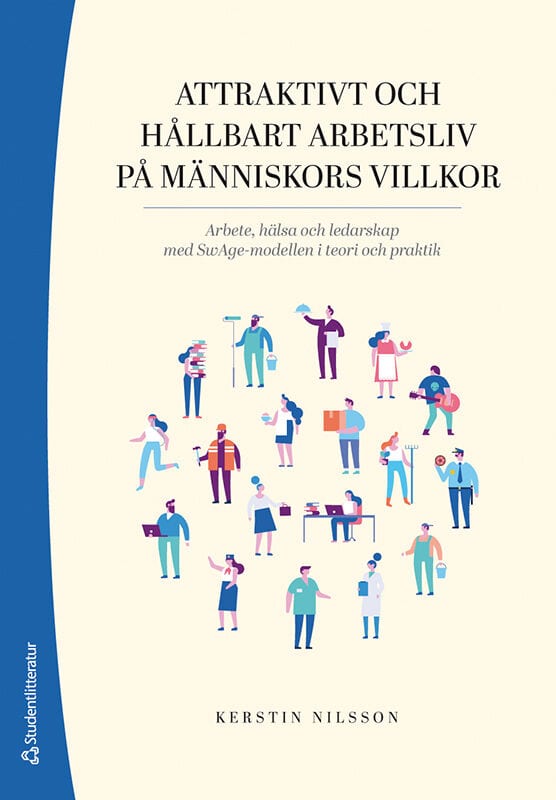 Nilsson, Kerstin | Attraktivt och hållbart arbetsliv på människors villkor : Arbete, hälsa och ledarskap med SwAge-model...