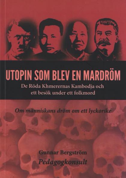 Bergström, Gunnar | Utopin som blev en mardröm : De röda khmerernas Kambodja och ett besök under ett folkmord