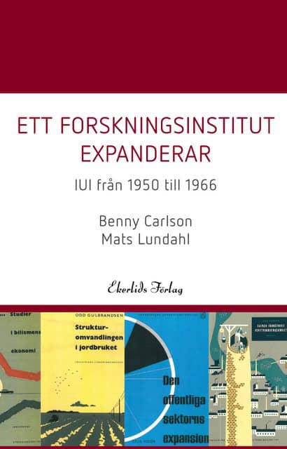 Carlson, Benny | Lundahl, Mats | Ett forskningsinstitut expanderar : IUI från 1950-1966