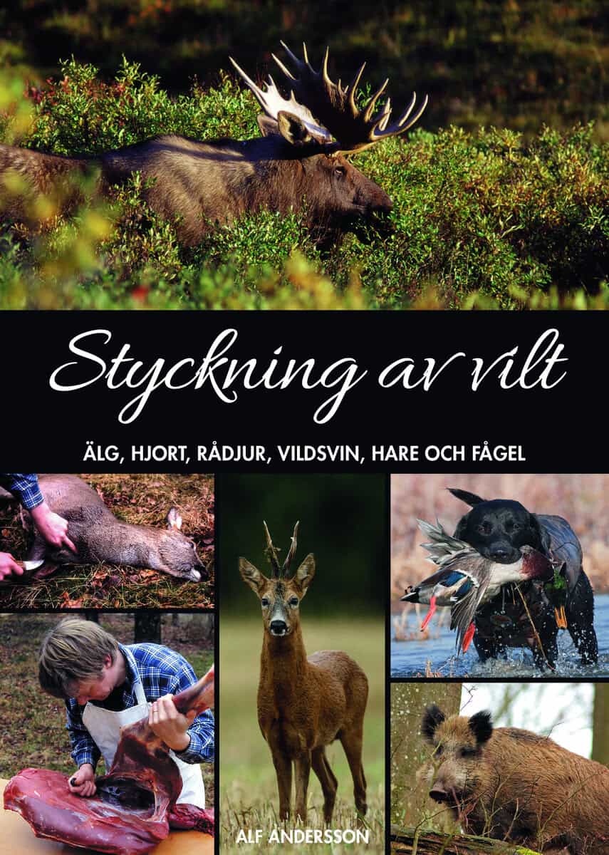 Andersson, Alf | Styckning av vilt : Älg, hjort, rådjur, vildsvin, hare och fågel