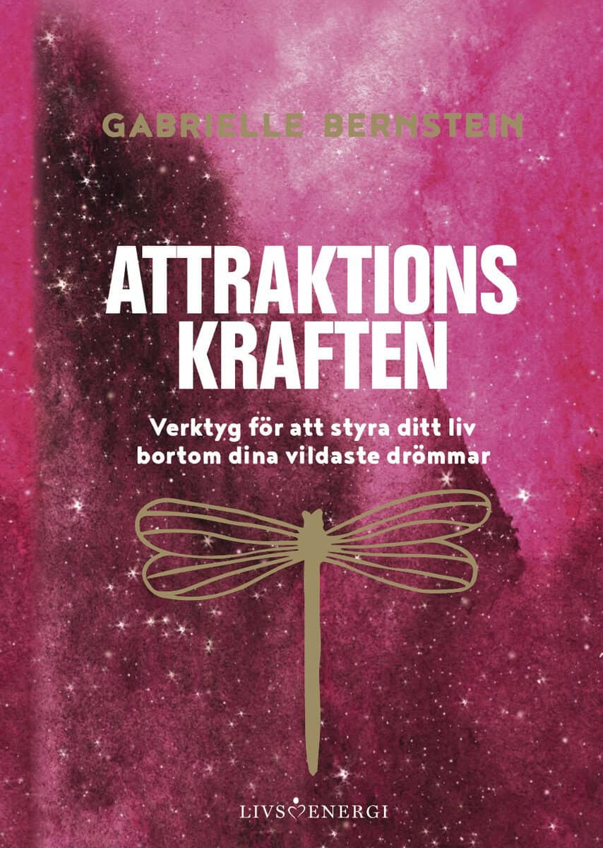 Bernstein, Gabrielle | Attraktionskraften : Verktyg för att styra ditt liv bortom dina vildaste drömmar