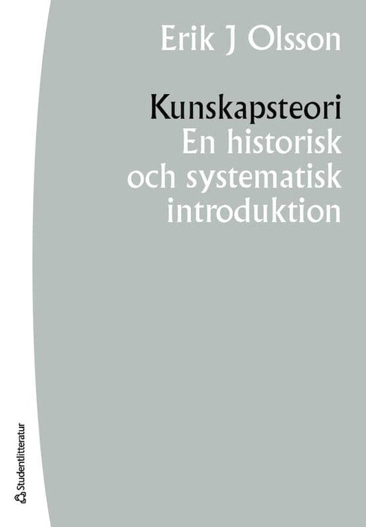 Olsson, Erik J. | Kunskapsteori : En historisk och systematisk introduktion