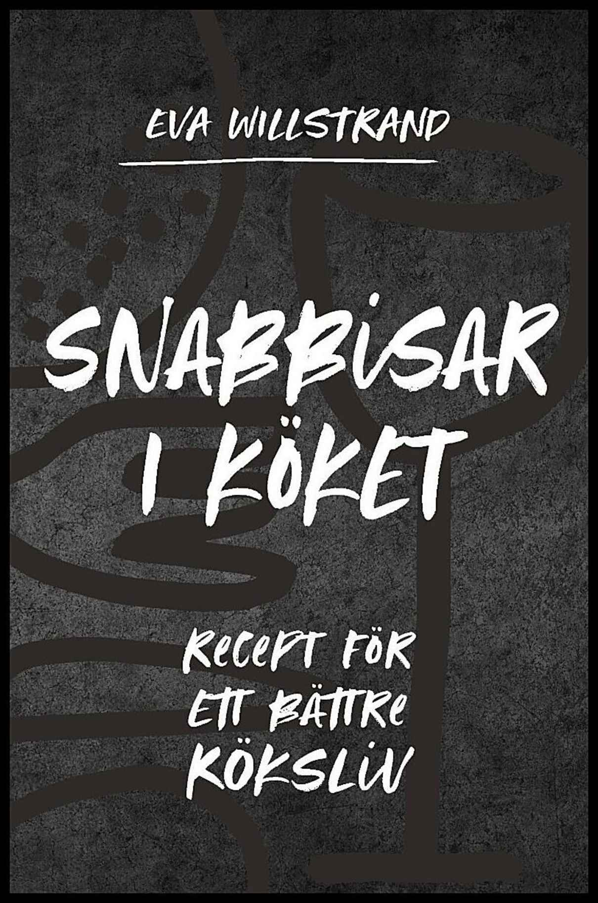 Willstrand, Eva | Snabbisar i köket : Recept för ett bättre köksliv