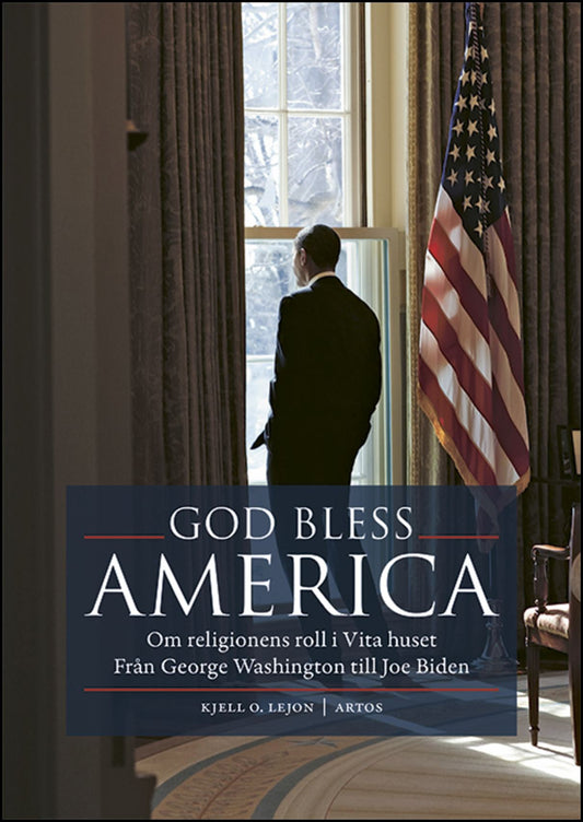 Lejon, Kjell O. | God bless America : Om religionens roll i Vita huset