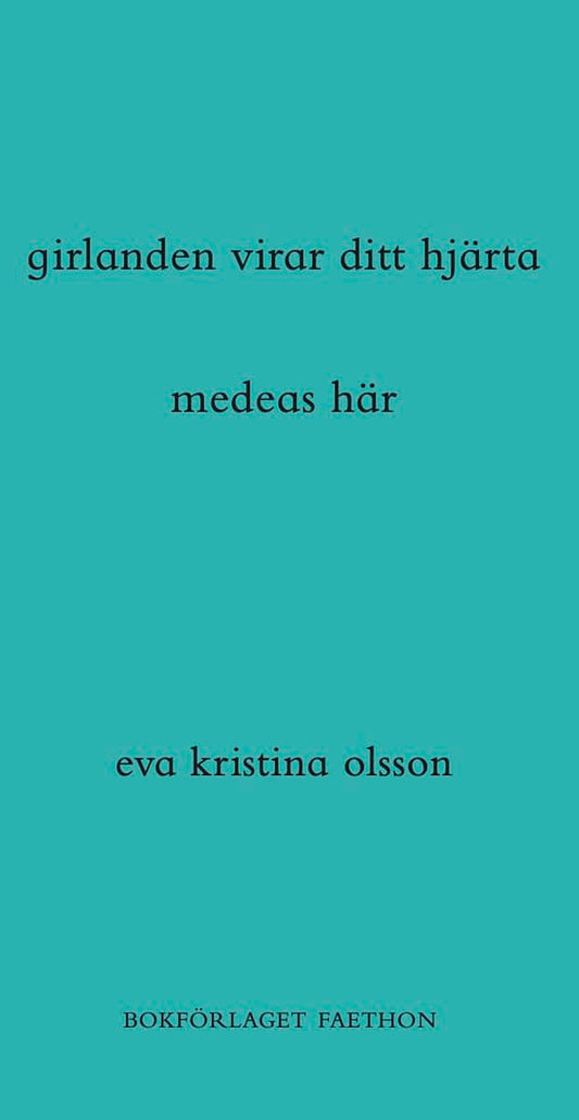 Olsson, Eva Kristina | girlanden virar ditt hjärta / medeas här