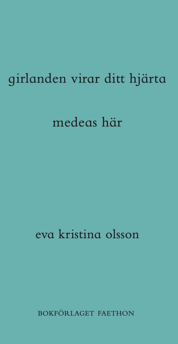Olsson, Eva Kristina | girlanden virar ditt hjärta / medeas här
