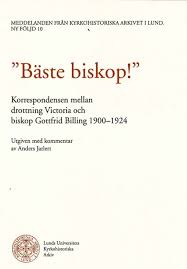 Jarlert, Anders | Bäste biskop! Korrespondensen mellan drottning Victoria och biskop Billing 1900-1924