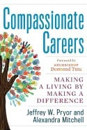 Jeffrey W. Pryor and Alexandra Mitchell | Compassionate Careers : Making a Living by Making a Difference