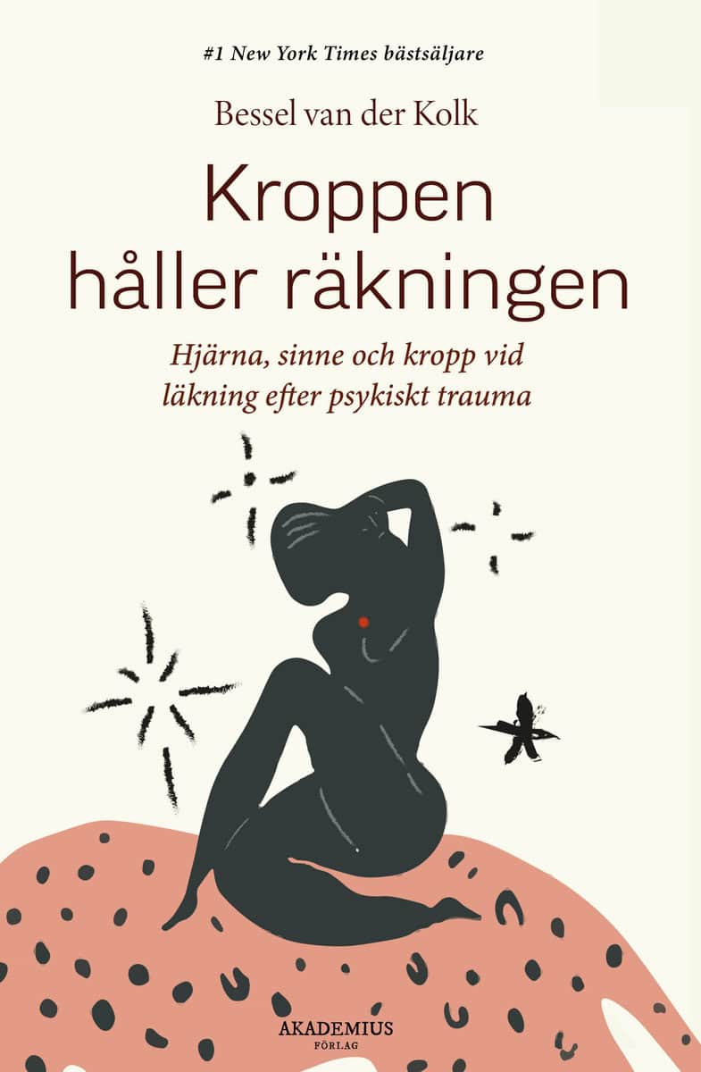 Van der Kolk, Bessel | Kroppen håller räkningen : Hjärna, sinne och kropp vid läkning efter psykiskt trauma