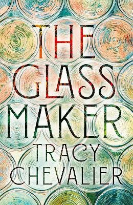 Chevalier, Tracy | The Glassmaker