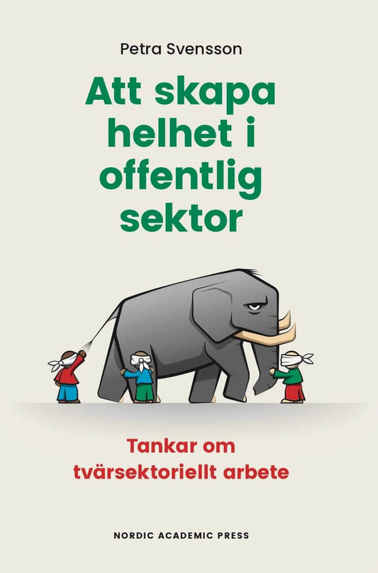 Svensson, Petra | Att skapa helhet i offentlig sektor : Tankar om tvärsektoriellt arbete