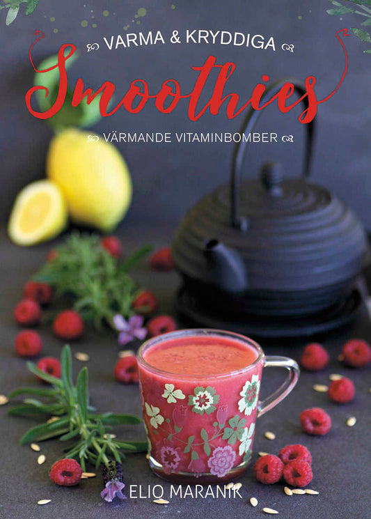 Maranik, Eliq | Varma & kryddiga smoothies : Värmande vitaminbomber