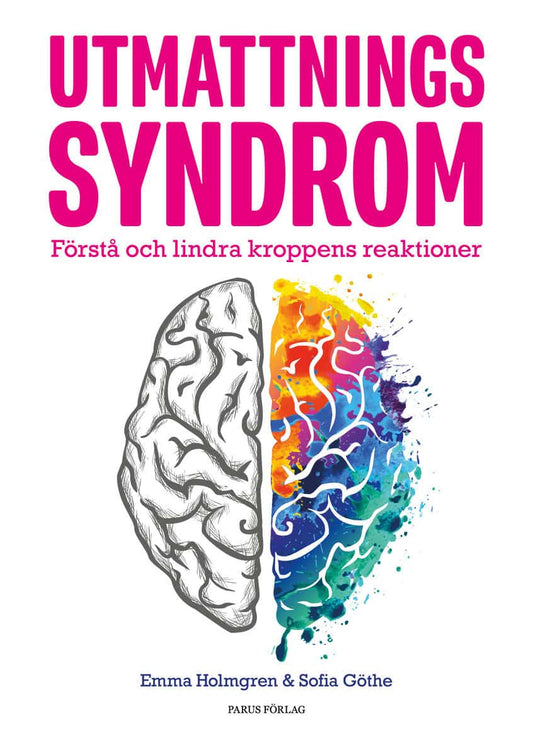 Holmgren, Emma | Göthe, Sofia | Utmattningssyndrom : Förstå och lindra kroppens reaktioner