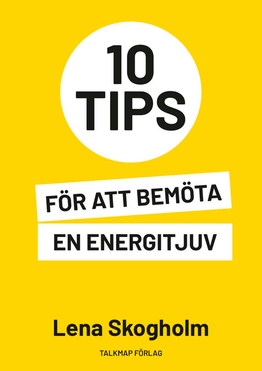 Skogholm, Lena | 10 tips för att bemöta en energitjuv