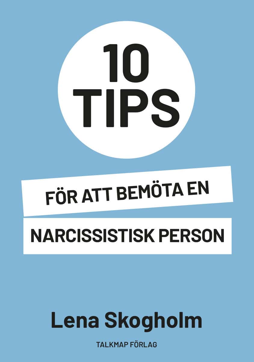 Skogholm, Lena | 10 tips för att bemöta en narcissistisk person