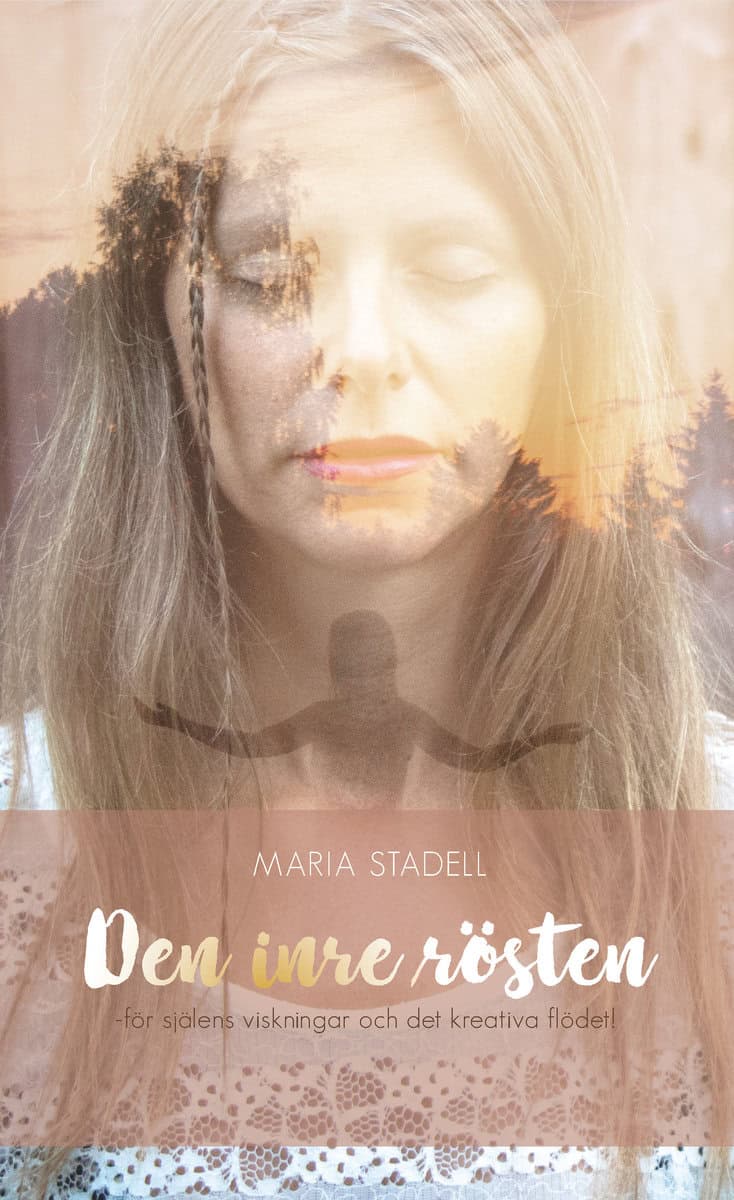 Stadell, Maria | Den inre rösten : För själens viskningar och det kreativa flödet
