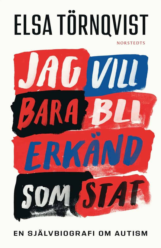Törnqvist, Elsa | Jag vill bara bli erkänd som stat : En självbiografi om autism