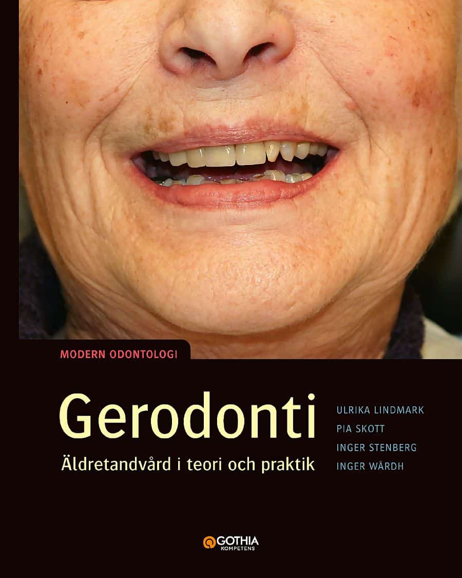Skott, Pia | Wårdh, Inger | Lindmark, Ulrika | Stenberg, Inger | Gerodonti : Äldretandvård i teori och praktik