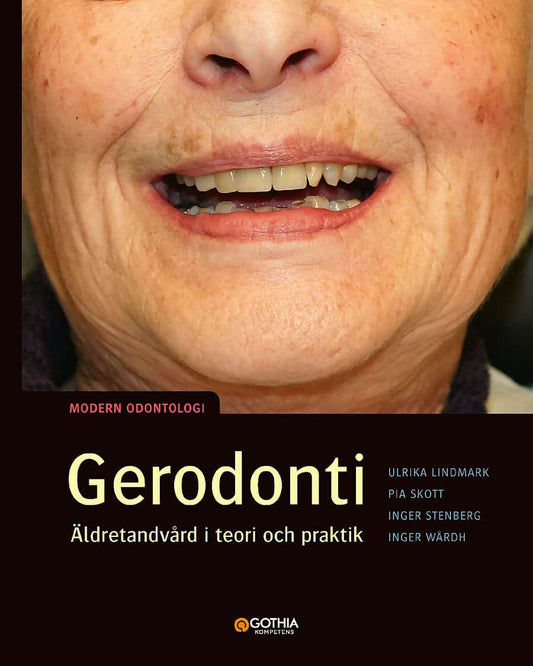 Skott, Pia | Wårdh, Inger | Lindmark, Ulrika | Stenberg, Inger | Gerodonti : Äldretandvård i teori och praktik