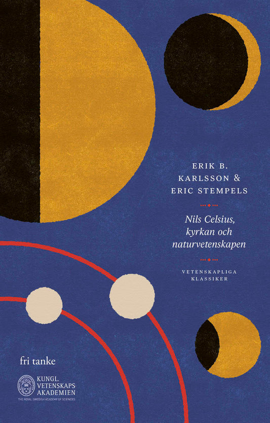 Karlsson, Erik B. | Stempels, Eric | Nils Celsius, kyrkan och naturvetenskapen