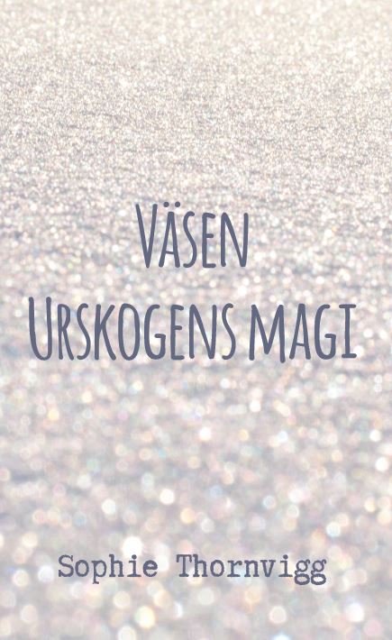 Thornvigg, Sophie | Väsen : Urskogens magi