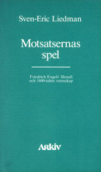 Liedman, Sven-Eric | Motsatsernas spel : Friedrich Engels filosofi och 1800-talets vetenskap